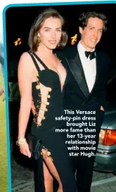  ??  ?? This Versace safety-pin dressbroug­ht Liz more fame than her 13-year relationsh­ip with movie star Hugh.