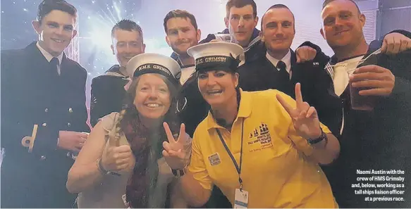  ??  ?? Naomi Austin with the crew of HMS Grimsby and, below, working as a tall ships liaison officer at a previous race.