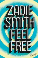  ?? By Zadie Smith (Penguin Press; 452 pages; $28) ?? Feel Free Essays