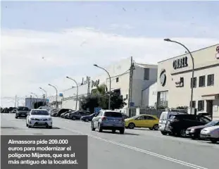  ??  ?? Almassora pide 209.000 euros para modernizar el polígono Mijares, que es el más antiguo de la localidad.