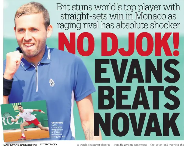  ??  ?? GLORIOUS Evans celebrates biggest win of career as Djokovic struggles, left