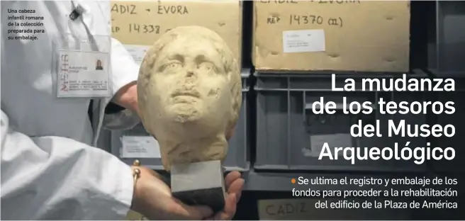  ?? ANTONIO PIZARRO ?? Una cabeza infantil romana de la colección preparada para su embalaje.