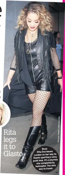  ?? PICTURE:FAMEFLYNET.UK.COM ?? Rita legs it to Glasto Busy Rita Ora leaves London on her way to Glasto sporting a sexy punk look. It’s a journey she completed by helicopter. The only way to travel.