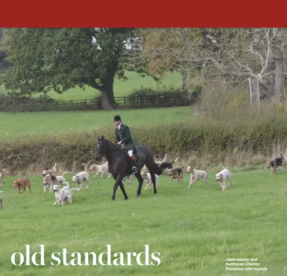  ??  ?? Joint-master and huntsman Charles Frampton with hounds