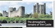  ??  ?? The atmospheri­c remains of Trim Castle