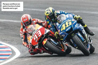  ??  ?? Marquez and Rossi are paid a fraction of what Ronaldo and co get