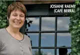  ??  ?? JOSIANE RAEMY
(CAFÉ BERRA).