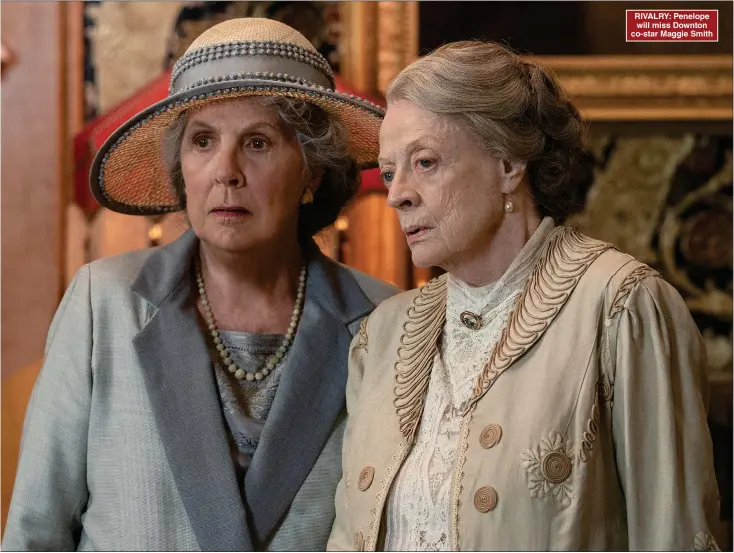  ?? ?? RIVALRY: Penelope will miss Downton co-star Maggie Smith