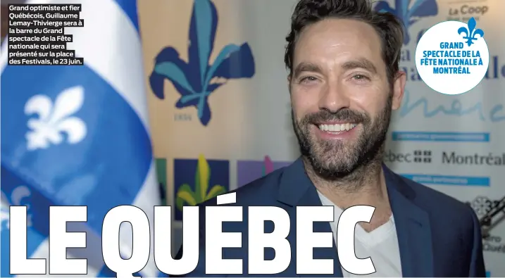  ??  ?? Grand optimiste et fier Québécois, Guillaume Lemay-Thivierge sera à la barre du Grand spectacle de la Fête nationale qui sera présenté sur la place des Festivals, le 23 juin.