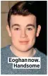  ??  ?? Eoghan now. Handsome