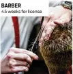  ??  ?? BARBER 45 weeks for license