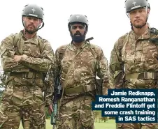  ??  ?? Jamie Redknapp, Romesh Ranganatha­n and Freddie Flintoff get some crash training
in SAS tactics