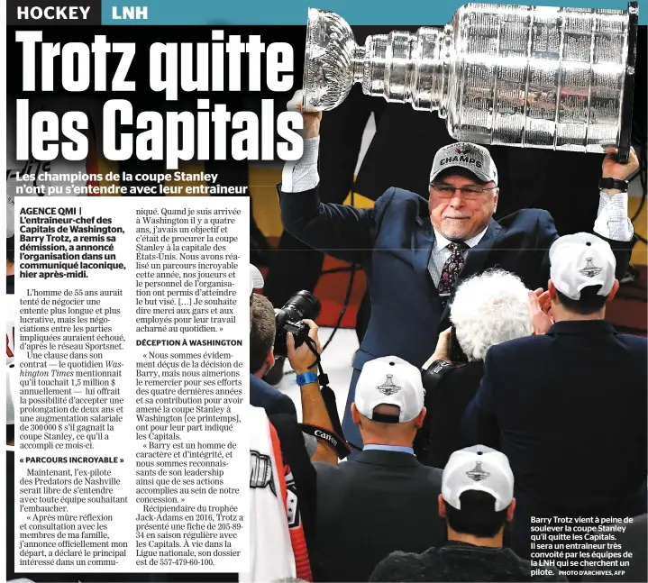  ??  ?? Barry Trotz vient à peine de soulever la coupe Stanley qu’il quitte les Capitals. Il sera un entraîneur très convoité par les équipes de la LNH qui se cherchent un pilote.