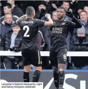  ??  ?? Leicester’s Kelechi Iheanacho, right and Danny Simpson celebrate