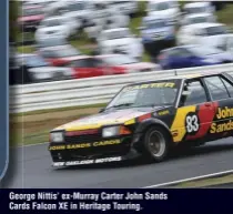  ??  ?? George Nittis’ ex-Murray Carter John Sands Cards Falcon XE in Heritage Touring.