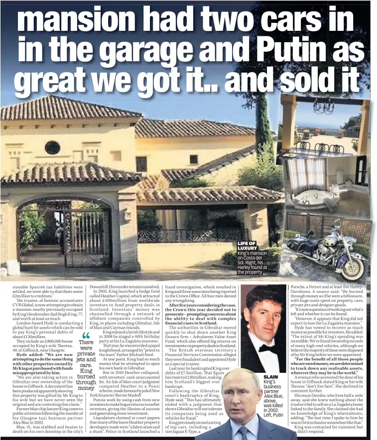  ??  ?? LIFE OF LUXURY King’s mansion on Costa del Sol. Right, his Harley found at the property SLAIN King’s business partner Alex Blue, above, was killed in 2002. Left, Putin