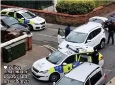  ??  ?? ● Police descend on Bold St and arrest Smyth