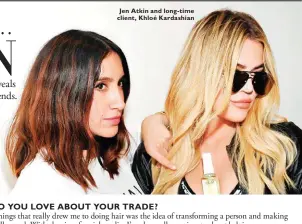  ??  ?? Jen Atkin and long-time client, Khloé Kardashian