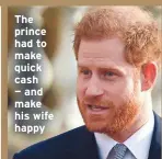  ??  ?? The prince had to make quick cash — and make his wife happy