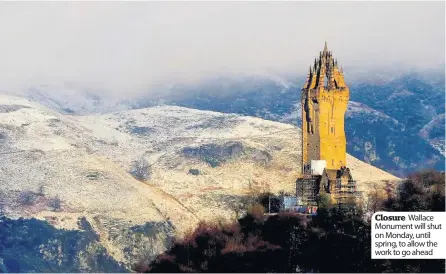  ??  ?? Closure Wallace Monument will shut on Monday, until spring, to allow the work to go ahead