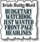  ?? ?? BUDGETARY WATCHDOG JUST WANTED FRONT-PAGE HEADLINES Spat: Yesterday’s Irish Daily Mail report on the row