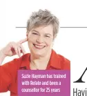  ??  ?? Suzie Hayman has trained with Relate and been a counsellor for 25 years