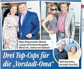  ??  ?? Wiens Bürgermeis­ter Michael Ludwig mit Irmtraud Rossgatter; Mörtel mit „Andrea vom Badesee“ Wolf Bachofner, Vorstadt-Oma Roll