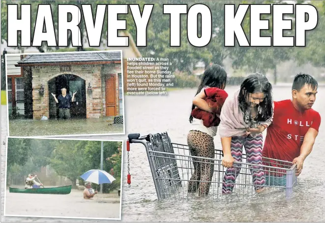  ??  ?? INUNDATED: A man helps children across a flooded street as they flee their home Sunday in Houston. But the rains won’t quit as this man (left) found Monday, and more were forced to evacuate (below left).