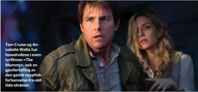  ??  ?? Tom Cruise og Annabelle Wallis har hovedrolle­ne i eventyrfil­men «The Mummy», nok en gjenfortel­ling av den gamle egyptiskfo­rbannelse-fra-oldtida-skrønen.