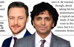  ??  ?? Creative licence: James McAvoy, and, far right, M Night Shyamalan.