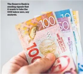  ??  ?? The Reserve Bank is sending signals that it wants to take the OCR below zero, say analysts.