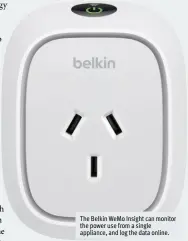  ??  ?? The Belkin WeMo Insight can monitor the power use from a single appliance, and log the data online.