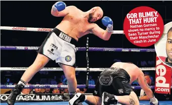  ??  ?? GOR BLIMEY, THAT HURT Nathan Gorman to shows no mercy Sean Turner during their Manchester clash in June