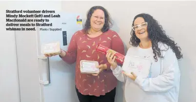  ?? Photo / Supplied ?? Stratford volunteer drivers Mindy Mockett (left) and Leah Macdonald are ready to deliver meals to Stratford wha¯ nau in need.