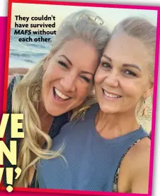  ?? ?? They couldn’t have survived
MAFS without each other.