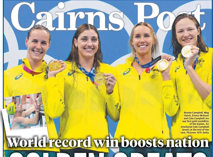  ?? Race. Pictures: AFP, Getty ?? Bronte Campbell, Meg Harris, Emma McKeon and Cate Campbell are our first gold medallists of the Games. An emotional Cate Campbell (inset) at the end of the