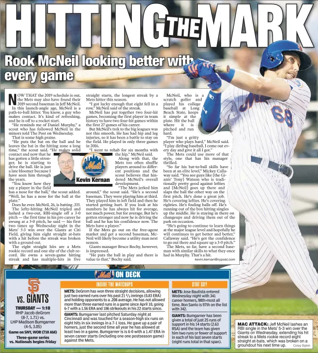  ?? Corey Sipkin ?? MAC ATTACK: Jeff McNeil lashes an RBI single in the Mets’ 5-3 win over the Giants on Wednesday, extending his hit streak to a Mets rookie record eight straight at-bats, which was broken on a groundout his next time up.