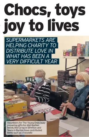  ?? Have contribute­d chocolate ?? Volunteers for The Young Ones busy preparing gifts for distributi­on. Below, the Co- op in Stretton and Tesco in Burton items such as