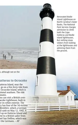  ??  ?? beachgoers at Cape Hatteras. Vehicles are generally allowed on the beach, although not on the beaches in front of the villages during tourist season. renovated bodie Island Lighthouse on North Carolina’s Outer banks. the National park Service charges...