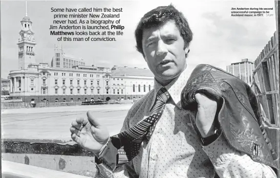  ?? STUFF ?? Jim Anderton during his second unsuccessf­ul campaign to be Auckland mayor, in 1977.