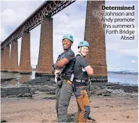  ?? ?? Determined Troy Johnson and Andy promote this summer’s Forth Bridge Abseil