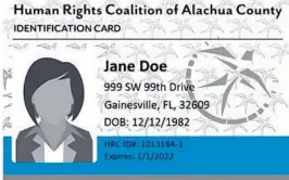  ?? HUMAN RIGHTS COALITION OF
ALACHUA COUNTY ?? An initiative of the FaithActio­n Network, this type of identifica­tion has been approved in other counties such as Alachua, West Palm Beach and Miami-Dade.