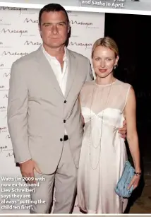  ??  ?? Watts (in 2009 with now ex-husband Liev Schreiber) says they are always “putting the children first”.