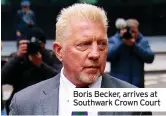  ?? ?? Boris Becker, arrives at Southwark Crown Court