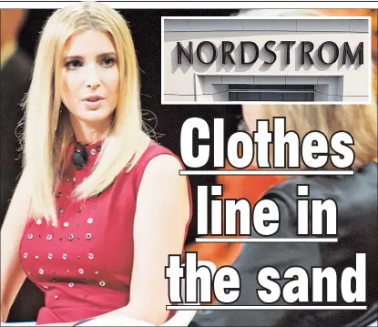  ??  ?? DRESSED DOWN: Ethics groups ripped President Trump for lashing out at Nordstrom after it pulled daughter Ivanka’s line.