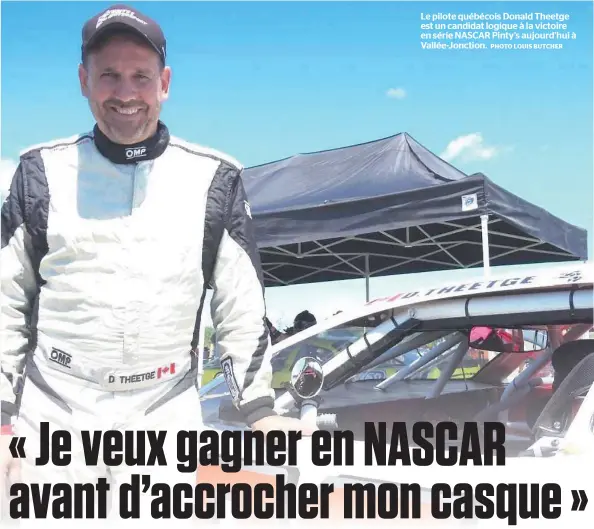  ?? PHOTO LOUIS BUTCHER ?? Le pilote québécois Donald Theetge est un candidat logique à la victoire en série NASCAR Pinty’s aujourd’hui à Vallée-Jonction.