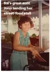  ??  ?? Sai’s great aunt Junn tending her street-food stall