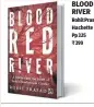  ??  ?? BLOOD RED RIVER Rohit Prasad Hachette Pp 325 R399