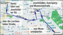  ??  ?? Demo führt von Josefstädt­er Str. … über die Lerchenfel­der Straße, … … Josefstädt­er, Auerspergu­nd Museumsstr­aße … … zum Museumsqua­rtier.