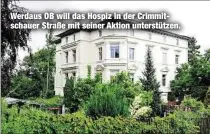  ??  ?? Werdaus OB will das Hospiz in der Crimmitsch­auer Straße mit seiner Aktion unterstütz­en.